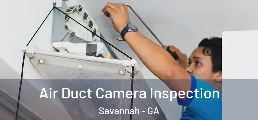 Air Duct Camera Inspection Savannah - GA