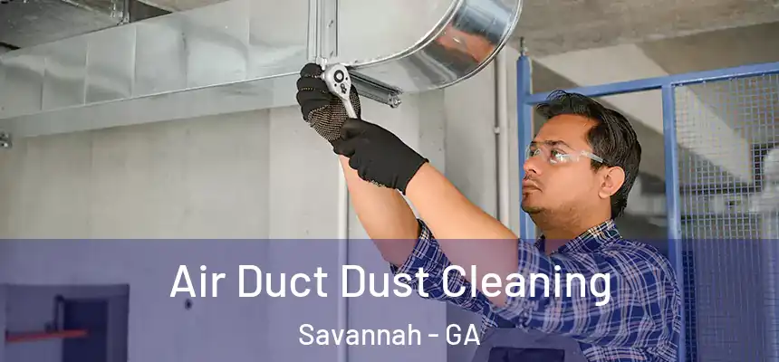 Air Duct Dust Cleaning Savannah - GA