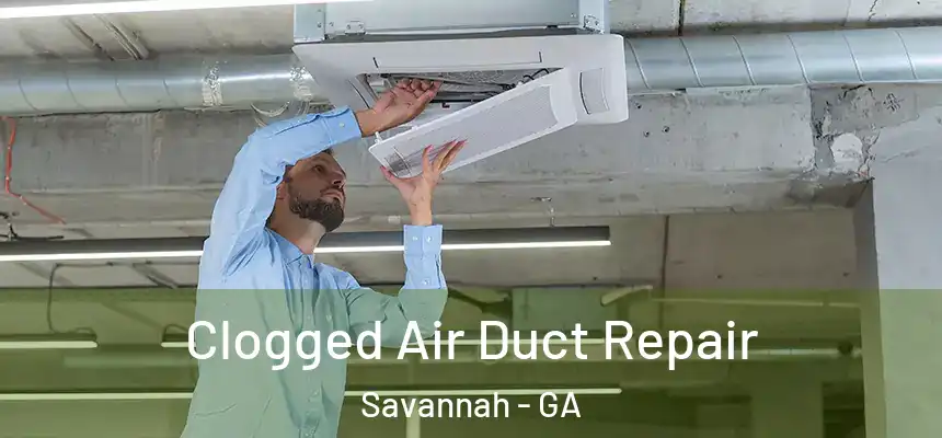 Clogged Air Duct Repair Savannah - GA