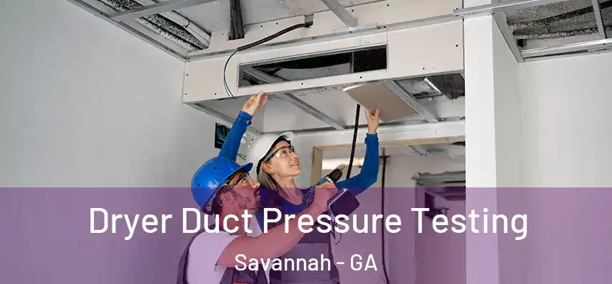 Dryer Duct Pressure Testing Savannah - GA