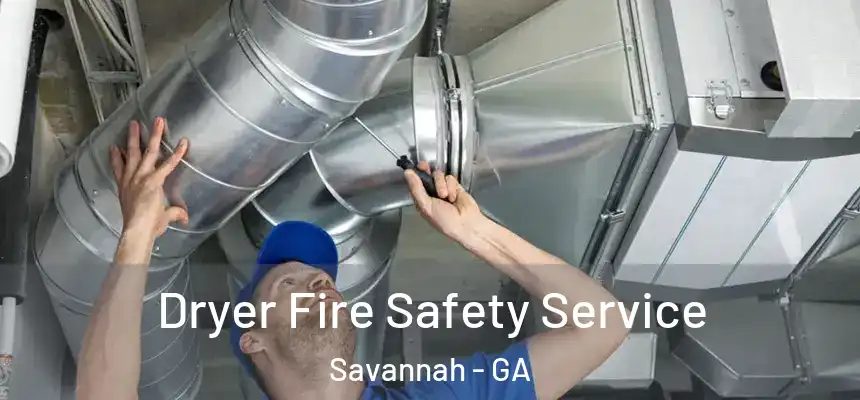 Dryer Fire Safety Service Savannah - GA