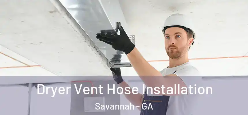 Dryer Vent Hose Installation Savannah - GA