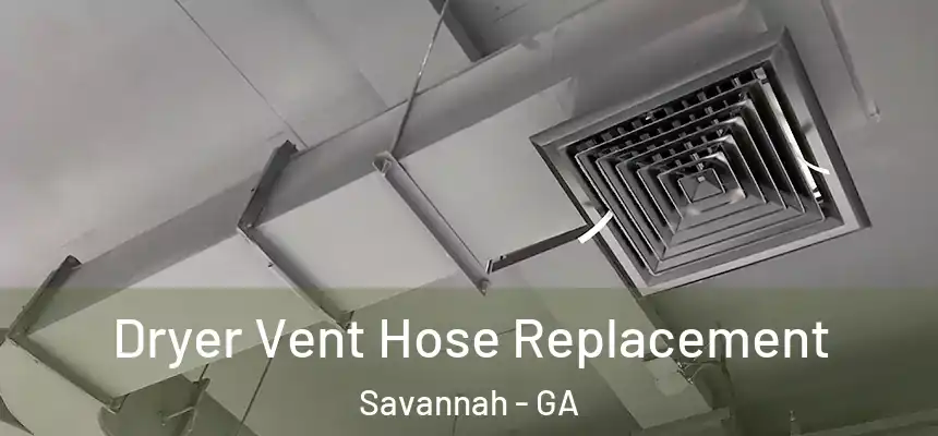 Dryer Vent Hose Replacement Savannah - GA