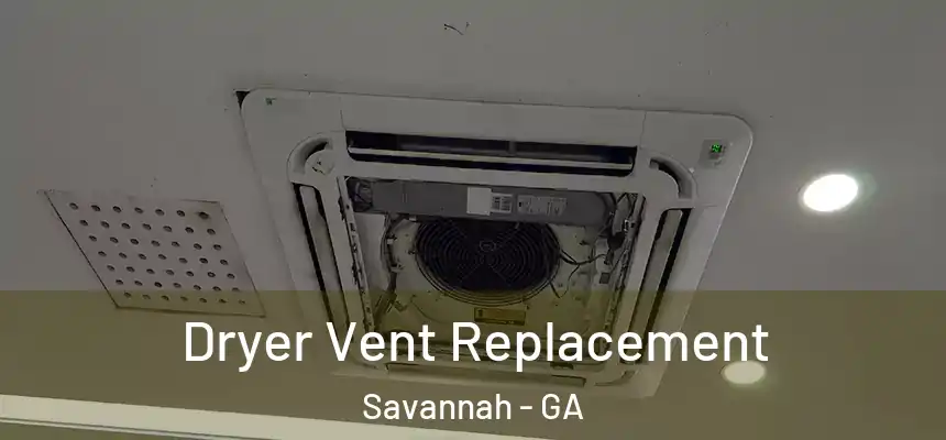 Dryer Vent Replacement Savannah - GA