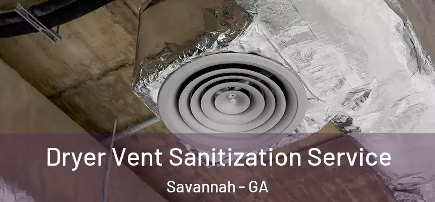 Dryer Vent Sanitization Service Savannah - GA