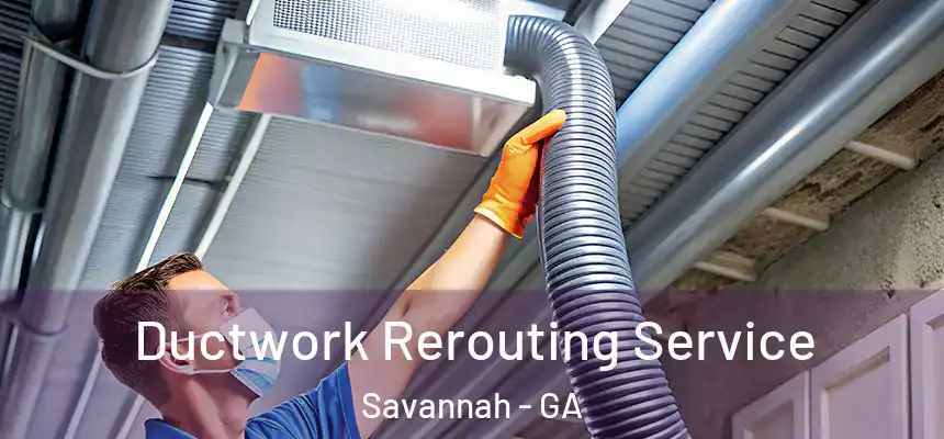 Ductwork Rerouting Service Savannah - GA