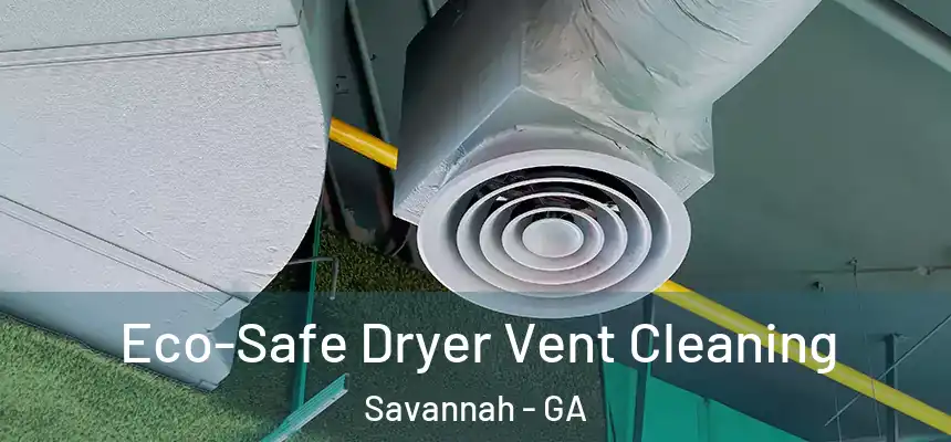 Eco-Safe Dryer Vent Cleaning Savannah - GA