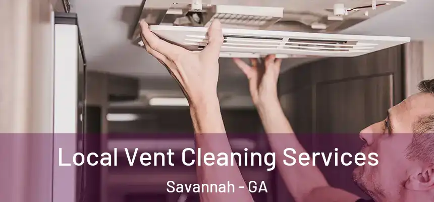 Local Vent Cleaning Services Savannah - GA
