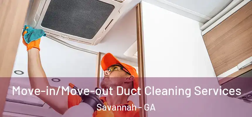 Move-in/Move-out Duct Cleaning Services Savannah - GA