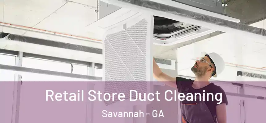 Retail Store Duct Cleaning Savannah - GA