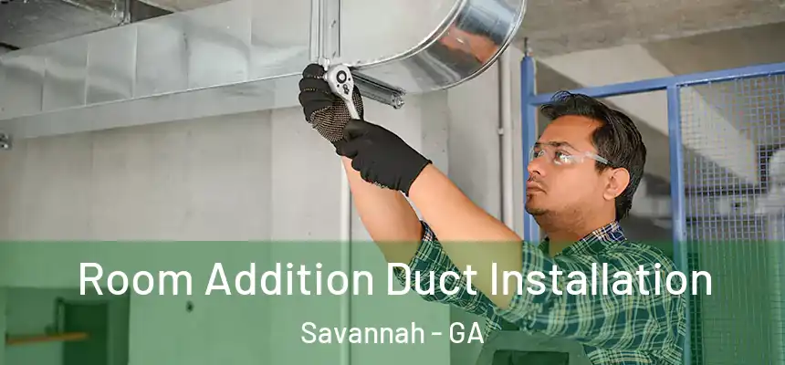 Room Addition Duct Installation Savannah - GA