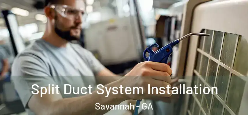 Split Duct System Installation Savannah - GA